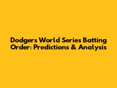 Dodgers' World Series Batting Order: Predictions & Analysis