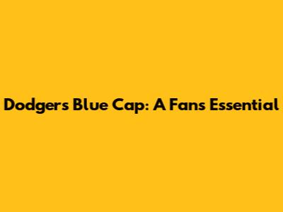 Dodgers Blue Cap: A Fan's Essential