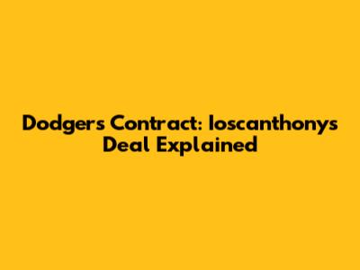 Dodgers Contract: Ioscanthony's Deal Explained