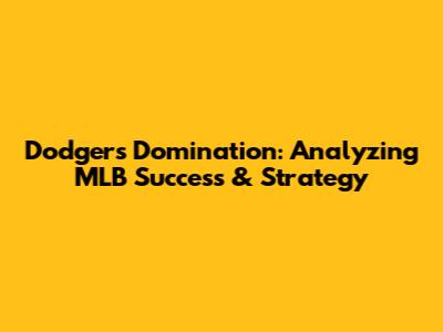 Dodgers Domination: Analyzing MLB Success & Strategy