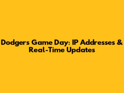 Dodgers Game Day: IP Addresses & Real-Time Updates