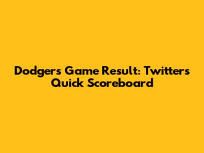 Dodgers Game Result: Twitter's Quick Scoreboard