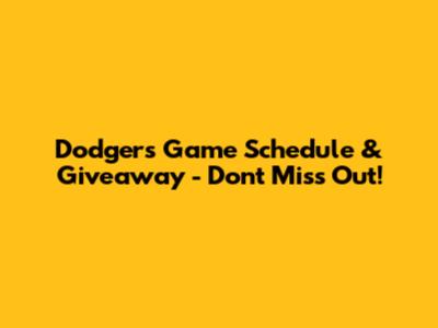 Dodgers Game Schedule & Giveaway - Don't Miss Out!