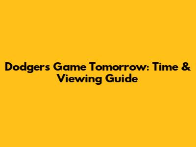 Dodgers Game Tomorrow: Time & Viewing Guide