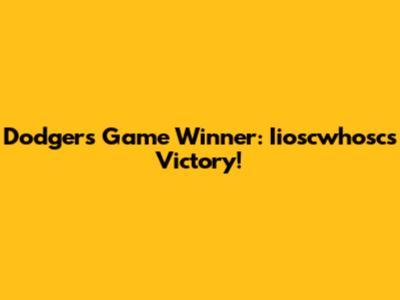 Dodgers Game Winner: Iioscwhosc's Victory!