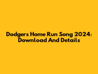 Dodgers Home Run Song 2024: Download And Details