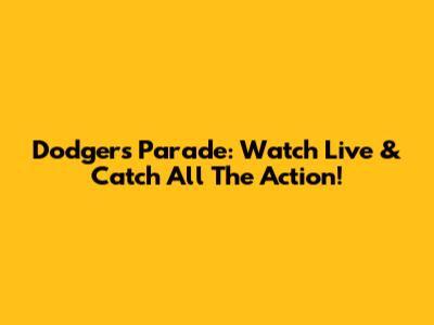 Dodgers Parade: Watch Live & Catch All The Action!