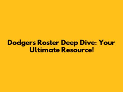 Dodgers Roster Deep Dive: Your Ultimate Resource!