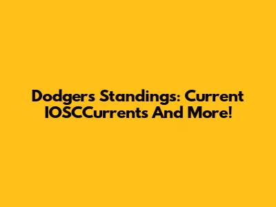 Dodgers Standings: Current IOSCCurrents And More!
