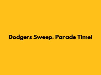 Dodgers Sweep: Parade Time!