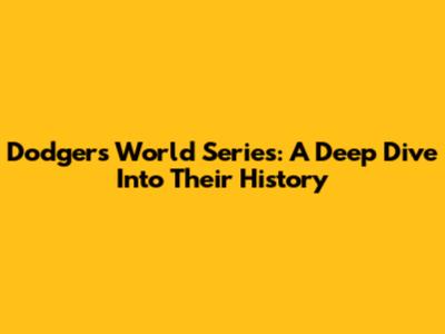 Dodgers World Series: A Deep Dive Into Their History