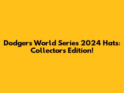 Dodgers World Series 2024 Hats: Collector's Edition!