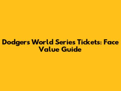 Dodgers World Series Tickets: Face Value Guide