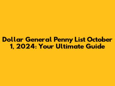 Dollar General Penny List October 1, 2024: Your Ultimate Guide