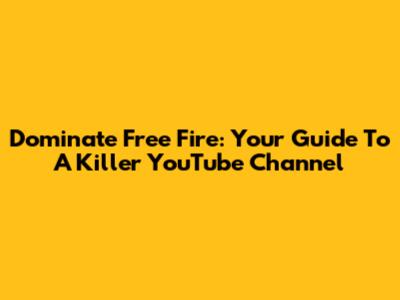 Dominate Free Fire: Your Guide To A Killer YouTube Channel