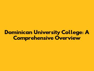 Dominican University College: A Comprehensive Overview