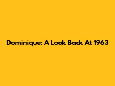 Dominique: A Look Back At 1963