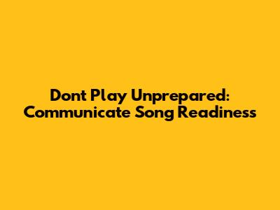 Don't Play Unprepared: Communicate Song Readiness