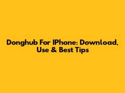 Donghub For IPhone: Download, Use & Best Tips