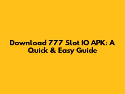 Download 777 Slot IO APK: A Quick & Easy Guide