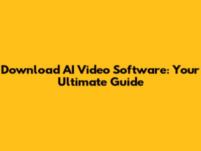 Download AI Video Software: Your Ultimate Guide