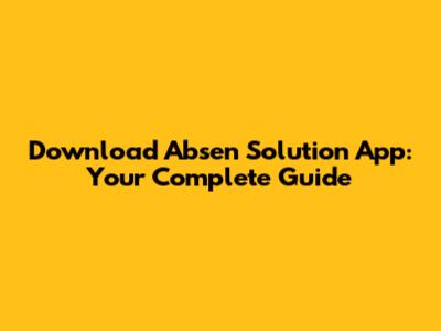 Download Absen Solution App: Your Complete Guide