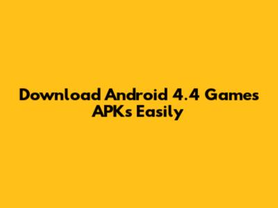 Download Android 4.4 Games APKs Easily