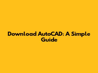 Download AutoCAD: A Simple Guide