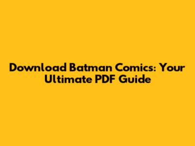 Download Batman Comics: Your Ultimate PDF Guide