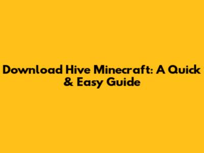 Download Hive Minecraft: A Quick & Easy Guide