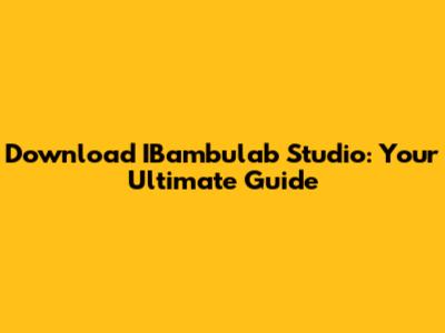Download IBambulab Studio: Your Ultimate Guide