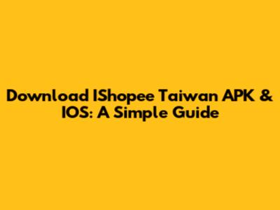 Download IShopee Taiwan APK & IOS: A Simple Guide