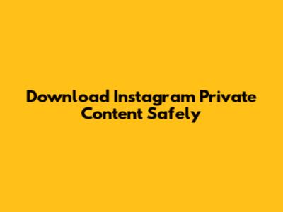 Download Instagram Private Content Safely