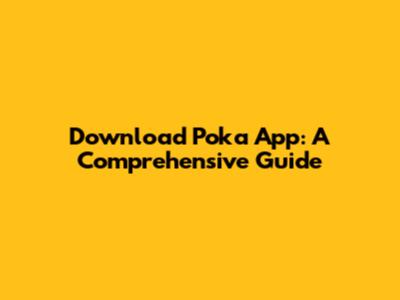 Download Poka App: A Comprehensive Guide