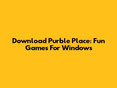 Download Purble Place: Fun Games For Windows
