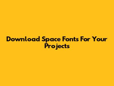 Download Space Fonts For Your Projects