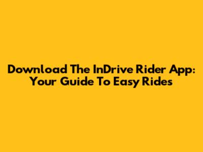 Download The InDrive Rider App: Your Guide To Easy Rides