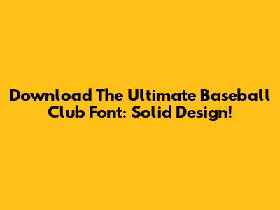 Download The Ultimate Baseball Club Font: Solid Design!