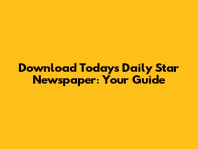 Download Today's Daily Star Newspaper: Your Guide