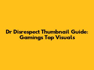Dr Disrespect Thumbnail Guide: Gaming's Top Visuals