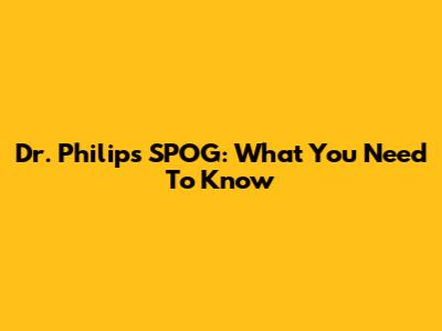 Dr. Philips SPOG: What You Need To Know