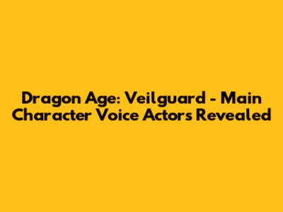 Dragon Age: Veilguard - Main Character Voice Actors Revealed