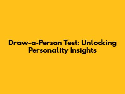 Draw-a-Person Test: Unlocking Personality Insights
