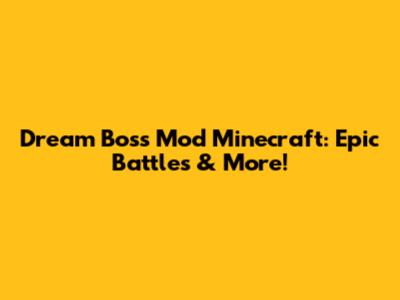 Dream Boss Mod Minecraft: Epic Battles & More!