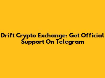 Drift Crypto Exchange: Get Official Support On Telegram