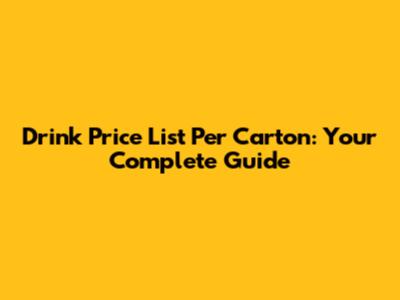 Drink Price List Per Carton: Your Complete Guide