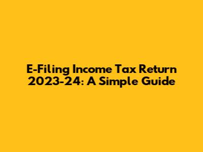 E-Filing Income Tax Return 2023-24: A Simple Guide