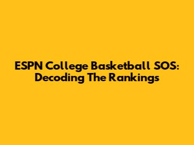 ESPN College Basketball SOS: Decoding The Rankings