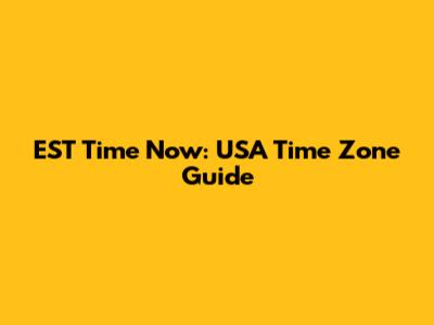 EST Time Now: USA Time Zone Guide