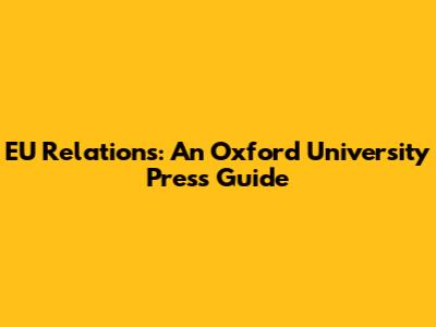 EU Relations: An Oxford University Press Guide